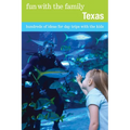 Fun with the Family Texas: Hundreds Of Ideas For Day Trips With The Kids