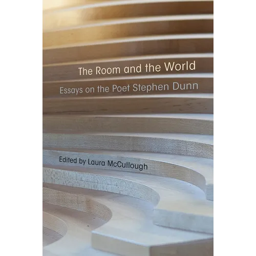 The Room and the World: Essays on the Poet Stephen Dunn