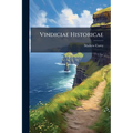 Vindiciae Historicae: Or Ireland Vindicated