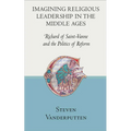 Imagining Religious Leadership in the Middle Ages: Richard of Saint-Vanne and the Politics of Reform