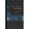 By Ox Team to California: A Narrative of Crossing the Plains in 1860