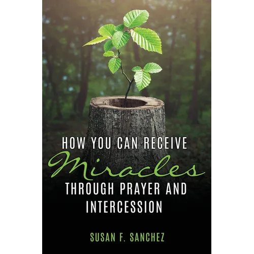 How You Can Receive Miracles Through Prayer and Intercession