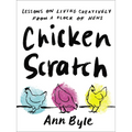Chicken Scratch: Lessons on Living Creatively from a Flock of Hens