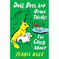 Dogs, Boys, and Other Things I've Cried about: A Memoir