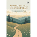 Among The Hills, And Other Poems