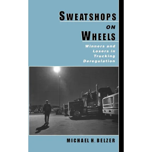 Sweatshops on Wheels: Winners and Losers in Trucking Deregulation