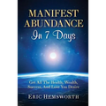 Manifest Abundance In 7 Days: Get All The Health, Wealth, Success, And Love You Desire