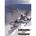 Luftwaffe Over Scotland: A History of German Air Attacks Over Scotland 1939-1945