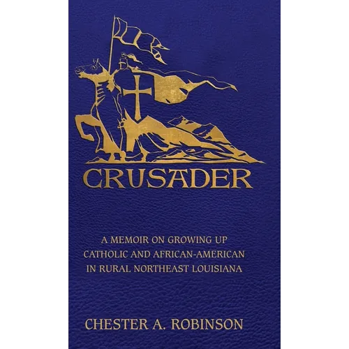 Crusader: A Memoir on Growing Up Catholic and African-American in Rural Northeast Louisiana