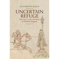 Uncertain Refuge: Sanctuary in the Literature of Medieval England
