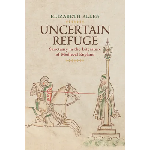 Uncertain Refuge: Sanctuary in the Literature of Medieval England