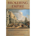 Brokering Empire: Trans-Imperial Subjects Between Venice and Istanbul