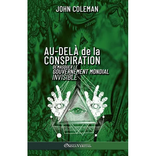 Au-delà de la conspiration: Démasquer le gouvernement mondial invisible