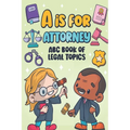 A is for Attorney: ABC Book of Legal Topics