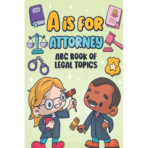 A is for Attorney: ABC Book of Legal Topics