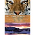 Destination Wildlife: An International Site-by-Site Guide to the Best Places to Experience Endangered, Rare, and Fascinating Animals and Their Habitat