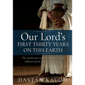 Our Lord's First Thirty Years on This Earth: The world and events leading up to and influencing the early years of Jesus
