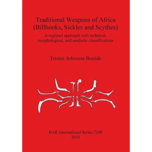 Traditional Weapons of Africa (Billhooks, Sickles and Scythes): A regional approach and technical, morphological, and aesthetic classification