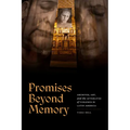 Promises Beyond Memory: Archives, Art, and the Afterlives of Violence in Latin America