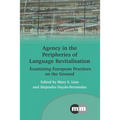 Agency in the Peripheries of Language Revitalisation: Examining European Practices on the Ground