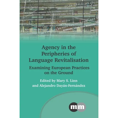 Agency in the Peripheries of Language Revitalisation: Examining European Practices on the Ground