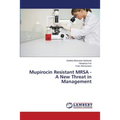 Mupirocin Resistant MRSA - A New Threat in Management