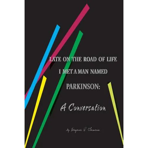 Late on the Road of Life I Met a Man Named Parkinson: A Conversation