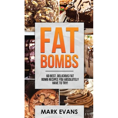 Fat Bombs: 60 Best, Delicious Fat Bomb Recipes You Absolutely Have to Try! (Volume 1)