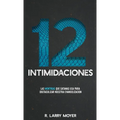 12 Intimidaciones: Las Mentiras Que Satanas USA Para Obstaculizar Nuestra Evangelizacion