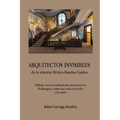ARQUITECTOS INVISIBLES de la relación México-Estados Unidos. Diálogo con los embajadores mexicanos en Washington, sobre sus redes de poder (1970-2000)