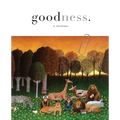 "goodness." a bi-annual journal showcasing the common good - Spring / 2026