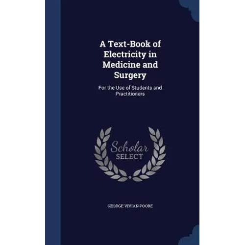 A Text-Book of Electricity in Medicine and Surgery: For the Use of Students and Practitioners