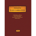 Indiana Slave Narratives: A Folk History of Slavery in the United States from Interviews with Former Slaves