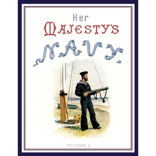 HER MAJESTY'S NAVY 1890 Including Its Deeds And Battles Volume 2 - Paperback