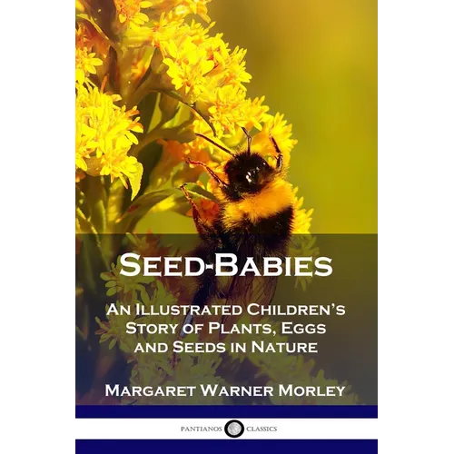 Seed-Babies: An Illustrated Children's Story of Plants, Eggs and Seeds in Nature