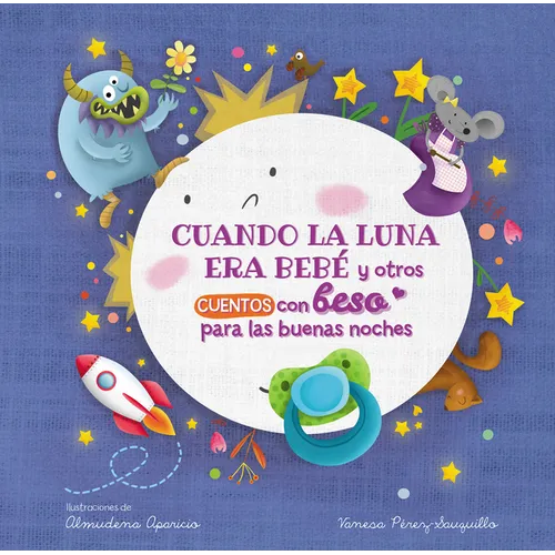 Cuando La Luna Era Bebé Y Otros Cuentos Con Beso Para Las Buenas Noches / When the Moon Was a Baby and Other Bedtime Stories with a Good Night Kiss