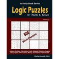 Logic Puzzles for Adults & Seniors: 500 Hard Puzzles (Sudoku, Shikaka, Calcudoku, Creek, Hakyuu, Fillomino, Suguru, Skyscrapers, Killer Sudoku, Binary