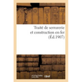 Traité de Serrurerie Et Construction En Fer