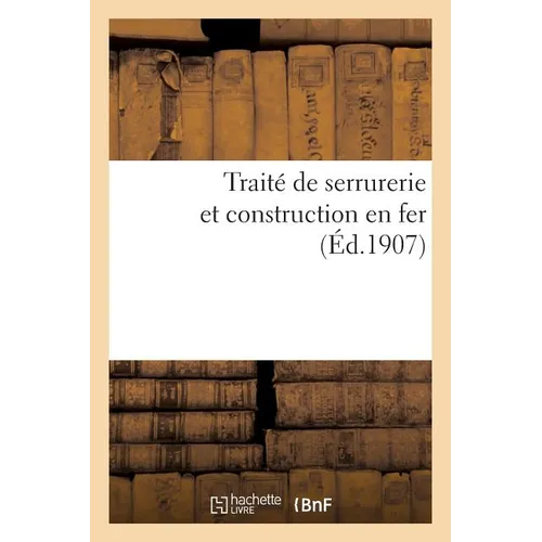 Traité de Serrurerie Et Construction En Fer