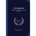 Farm Equipment: Buildings And Machinery. A Practical Handbook