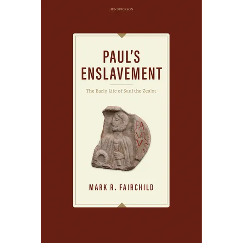 Paul's Enslavement: The Early Life of Saul the Zealot