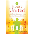 House United: How Christ-Centered Unity Can End Church Division