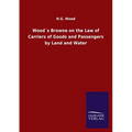 Wood´s Browne on the Law of Carriers of Goods and Passengers by Land and Water