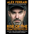 Rise of the Filmtrepreneur: How to Turn Your Independent Film into a Profitable Business