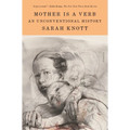 Mother Is a Verb: An Unconventional History