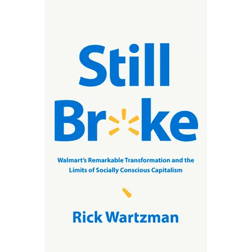 Still Broke: Walmart's Remarkable Transformation and the Limits of Socially Conscious Capitalism