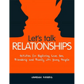 Let's Talk Relationships: Activities for Exploring Love, Sex, Friendship and Family with Young People