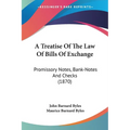 A Treatise Of The Law Of Bills Of Exchange: Promissory Notes, Bank-Notes And Checks (1870)