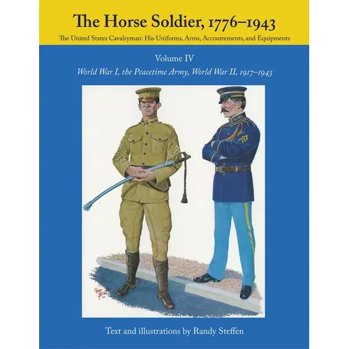 The Horse Soldier, 1917-1943: World War I, the Peacetime Army, World War II, Volume 4