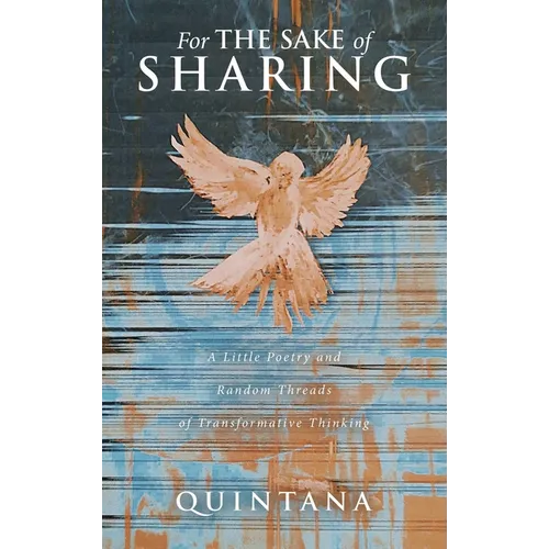 For the Sake of Sharing: A Little Poetry and Random Threads of Transformative Thinking